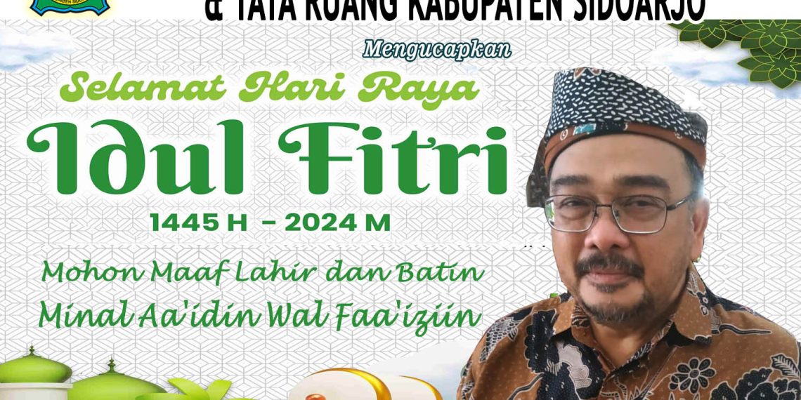 Kepala Dinas Perumahan, Pemukiman Cipta Karya dan Tata Ruang Kabupaten Sidoarjo Mengucapkan Selamat Hari Raya Idul Fitri 1445 H Mohon Maaf Lahir Batin