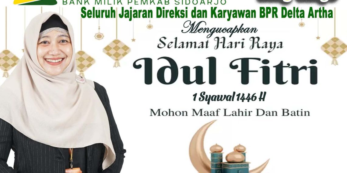 Direksi dan Karyawan Perseroda BPR Bank Delta Artha Mengucapkan Selamat Hari Raya Idul Fitri 1446 H, Mohon Maaf Lahir dan Batin